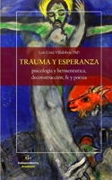 Trauma Y Esperanza: Psicolog�a y hermen�utica, deconstrucci�n, fe y poes�a 1671695739 Book Cover