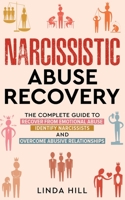 Narcissistic Abuse Recovery: The Complete Guide to Recover From Emotional Abuse, Identify Narcissists, and Overcome Abusive Relationships B0B2GJDBSJ Book Cover
