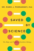 Saved by Science: The Hope and Promise of Synthetic Biology 177041603X Book Cover