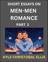 Men-Men Romance (Part 2)- Short Essays on MM Romance, Exploring Dynamics of Homosexual Love Relationship B0FD4V8S4T Book Cover