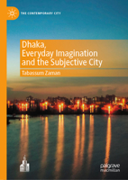 Dhaka, Everyday Imagination and the Subjective City (The Contemporary City) 981956428X Book Cover