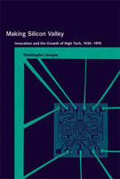 Making Silicon Valley: Innovation and the Growth of High Tech, 1930-1970 (Inside Technology) 0262622114 Book Cover