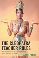 The Cleopatra Teacher Rules: Effective Strategies for Engaging Students and Increasing Achievement 1475808615 Book Cover