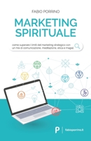 Marketing Spirituale: Come superare i limiti del marketing strategico con un mix di comunicazione, meditazione, etica e magia. (Italian Edition) B083XX4BS4 Book Cover