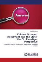 Chinese Outward Investment and the State: the OLI Paradigm Perspective: Dunning's eclectic paradigm in the political economy context 3659574678 Book Cover