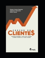 Crecer en cliente$: Marketing estratégico y táctico para conseguir y fidelizar Cliente$ en un mundo complejo B08VYR5ZVD Book Cover