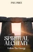 SPIRITUAL ALCHEMY: Follow The Energy 1965678645 Book Cover