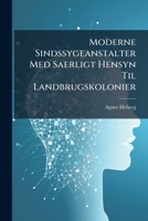 Moderne Sindssygeanstalter Med Saerligt Hensyn Til Landbrugskolonier: Rejseindtryk 1149246731 Book Cover