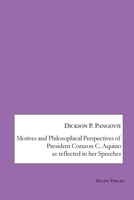 Motives and Philosophical Perspectives of President Corazon C. Aquino as Reflected in her Speeches 3962032533 Book Cover
