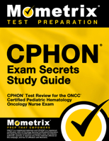 CPHON Exam Secrets, Study Guide: CPHON Test Review for the Oncc Certified Pediatric Hematology Oncology Nurse Exam 161403513X Book Cover