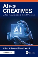 AI for Creatives: Unlocking Expressive Digital Potential 1032875127 Book Cover