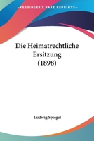 Die Heimatrechtliche Ersitzung (1898) 1147771839 Book Cover