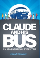 Claude And His Bus: An Adventure on Every Trip 1039179312 Book Cover