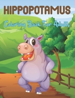 Hippopotamus Coloring Book for Adults: A Hippo Coloring Book For Adults and Teens Easy, Fun, Beautiful Coloring Pages with Relaxing and Stress Relieving. B09CRN5YRJ Book Cover