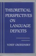 Theoretical Perspectives on Language Deficits (Issues in the Biology of Language and Cognition) 0262071231 Book Cover