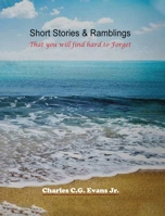 Short Stories & Ramblings: That you will find hard to Forget B0FCPM73H2 Book Cover