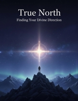 True North: Finding Your Divine Direction B0HDJTV4T2 Book Cover
