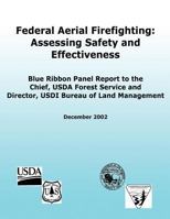 Federal Aerial Firefighting: Assessing Safety and Effectiveness: Blue Ribbon Panel Report to the Chief, USDA Forest Service and Director, USDI Bureau of Land Management 1480270571 Book Cover