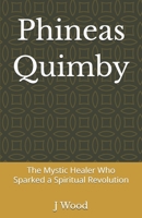 Phineas Quimby: The Mystic Healer Who Sparked a Spiritual Revolution (Mystic Masters) B0G9BYR46K Book Cover