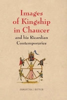Images of Kingship in Chaucer and His Ricardian Contemporaries 1843841746 Book Cover