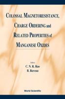 Colossal Magnetoresistance, Charge Ordering & Related Properties of Manganese Oxides 9810232764 Book Cover