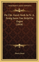 De Chr. Geref. Kerk In N. A. Zestig Jaren Van Strijd En Zegen (1918) 1167678230 Book Cover