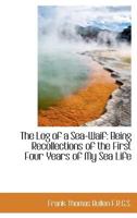 The Log of a Sea-Waif: Being Recollections of the First Four Years of My Sea Life 1544709765 Book Cover