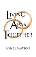 Living Apart Together: A Unique Path to Marital Happiness, or The Joy of Sharing Lives Without Sharing an Address 1620355094 Book Cover