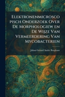Elektronenmicroscopisch Onderzoek Over De Morphologiew en De Wijze Van Vermeerdering Van Mycobacterien (Dutch Edition) 1025623754 Book Cover
