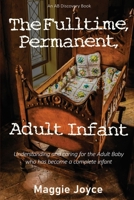 The Fulltime, Permanent, Adult Infant 107514888X Book Cover