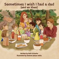 Sometimes I wish I had a dad (and an Xbox) 0578169150 Book Cover