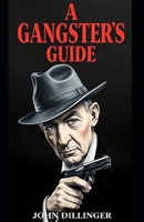 A Gangsters Guide: John Dillinger B0DYJSLRT6 Book Cover
