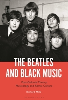 The Beatles and Black Music: Post-Colonial Theory, Musicology and Remix Culture 1501366947 Book Cover