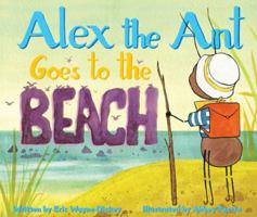 Alex the Ant Goes to the Beach 1940052084 Book Cover
