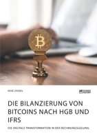 Die Bilanzierung von Bitcoins nach HGB und IFRS. Die digitale Transformation in der Rechnungslegung 3964870269 Book Cover