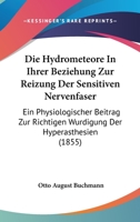 Die Hydrometeore In Ihrer Beziehung Zur Reizung Der Sensitiven Nervenfaser: Ein Physiologischer Beitrag Zur Richtigen Wurdigung Der Hyperasthesien (1855) 1141704188 Book Cover