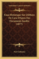 Essai Historique Sur L'Abbaye de Cava D'Apre S Des Documents Ine Dits 1147643830 Book Cover