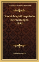 Geschichtsphilosophische Betrachtungen (1896) 1241430489 Book Cover