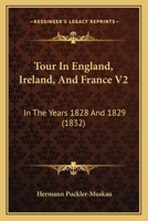 Tour In England, Ireland, And France V2: In The Years 1828 And 1829 1164181793 Book Cover