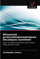 Aktywnośc przeciwdrobnoustrojowa Decalepsis hamiltoni 6202836164 Book Cover