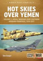 Hot Skies Over Yemen, Volume 2: Aerial Warfare Over Southern Arabian Peninsula, 1994-2017 1911628186 Book Cover