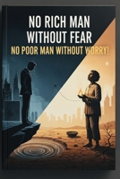 No Rich Man Without Fear - No Poor Man Without Worry: Life B0FWMN4KHK Book Cover