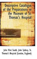 Descriptive Catalogue of the Preparations in the Museum of St. Thomas's Hospital 0530216272 Book Cover