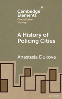 A History of Policing Cities (Elements in Global Urban History) 100974755X Book Cover