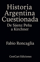 Historia Argentina Cuestionada "De Sáenz Peña a Kirchner" (Spanish Edition) B0FKXBTL2F Book Cover