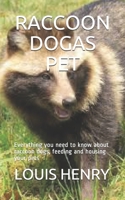 RACCOON DOGAS PET: Everything you need to know about raccoon dogs, feeding and housing your pets B08P2896NP Book Cover