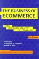 The Business of Ecommerce: From Corporate Strategy to Technology (Breakthroughs in Application Development) 0521776988 Book Cover