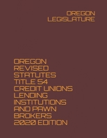 OREGON REVISED STATUTES TITLE 54 CREDIT UNIONS LENDING INSTITUTIONS AND PAWN BROKERS 2020 EDITION B08P6V31N9 Book Cover