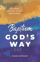 Baptism God's Way: Everything God has to say about baptism B0DBF8R7RC Book Cover