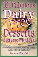 101 Fabulous Dairy-Free Desserts Everyone Will Love: For the Lactose Intolerant, the Dairy-Allergic, and Their Friends and Families 1581770189 Book Cover